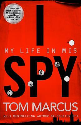 I Spy: My Life in Mi5 by Tom Marcus