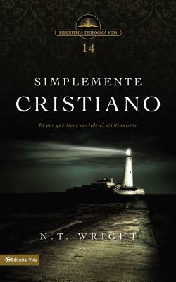 Simplemente Cristiano: El Por Qué Tiene Sentido El Cristianismo by N.T. Wright