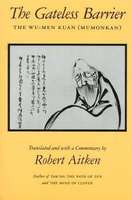 The Gateless Barrier: The Wu-Men Kuan (Mumonkan) by Robert Aitken