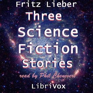 Three Science Fiction Stories by Fritz Leiber by Fritz Leiber