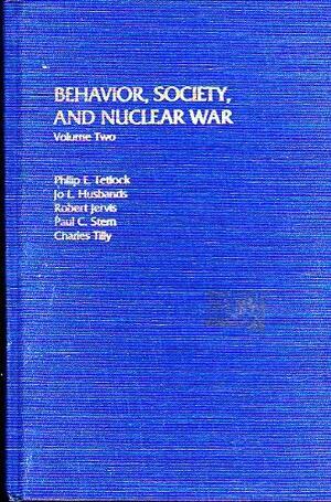 Behavior, Society, and Nuclear War: Volume II by Philip E. Tetlock, Robert Jervis, Charles Tilly, Jo L. Husbands, Paul C. Stern