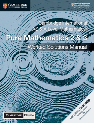 Cambridge International as & a Level Mathematics Pure Mathematics 2 and 3 Worked Solutions Manual with Cambridge Elevate Edition by Nick Hamshaw