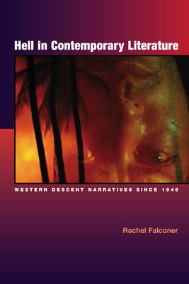Hell in Contemporary Literature: Western Descent Narratives Since 1945 by Rachel Falconer