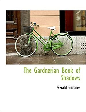 Gardnerian Book of Shadows by Gerald B. Gardner, Aidan A. Kelly