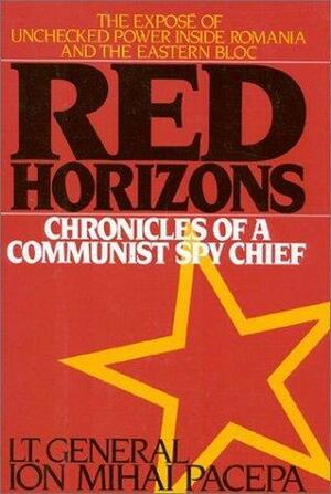 Red Horizons: Chronicles of a Communist Spy Chief by Ion Mihai Pacepa