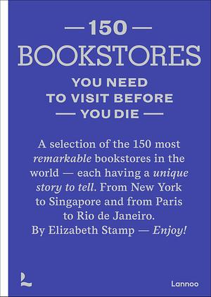 150 Bookstores You Need to Visit Before You Die by Elizabeth Stamp