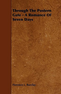 Through the Postern Gate - A Romance of Seven Days by Florence L. Barclay