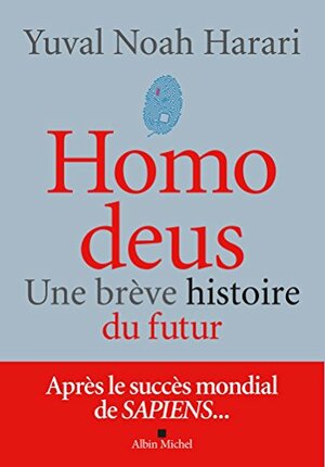Homo Deus : Une brève histoire de l'avenir by Yuval Noah Harari