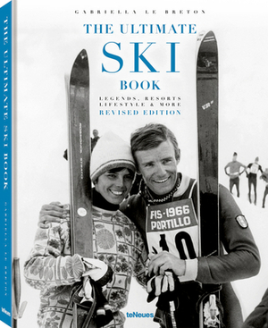 The Ultimate Ski Book: Legends, Resorts, Lifestyle & More by Gabriella Le Breton