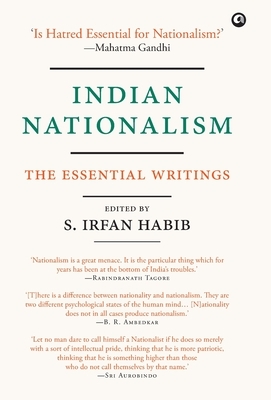 Indian Nationalism: The Essential Writings by Irfan Habib