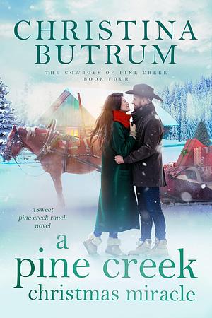 A Pine Creek Christmas Miracle by Christina Butrum, Christina Butrum