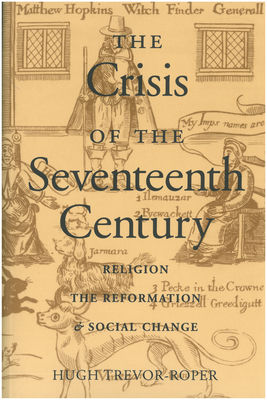 The Crisis of the Seventeenth Century: Religion, the Reformation, and Social Change by Hugh Trevor-Roper
