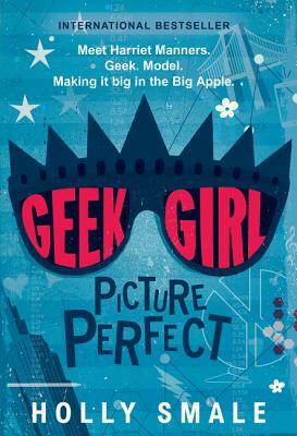 Geek Girl: Picture Perfect by Holly Smale