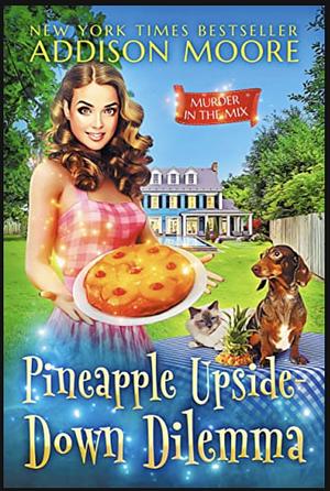 Pineapple Upside-Down Dilemma by Addison Moore