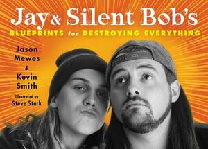 Jay & Silent Bob's Blueprints for Destroying Everything by Jason Mewes, Kevin Smith