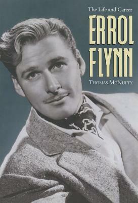 Errol Flynn: The Life and Career by Thomas McNulty