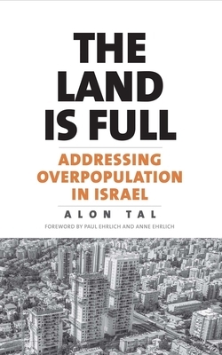 The Land Is Full: Addressing Overpopulation in Israel by Alon Tal