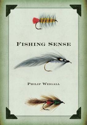 Fishing Sense by Philip Weigall