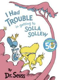 I Had Trouble in Getting to Solla Sollew: Reissue by Dr. Seuss