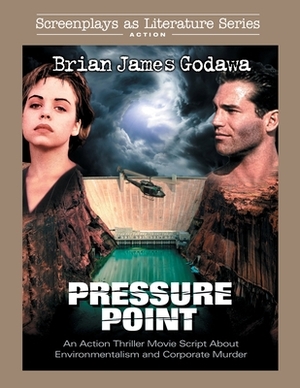 Pressure Point: An Action Thriller Movie Script About Environmentalism and Corporate Murder by Brian James Godawa