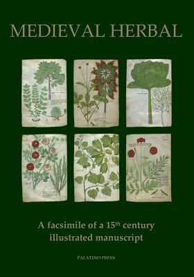 Medieval Herbal: A facsimile of a 15th century illustrated manuscript by Palatino Press