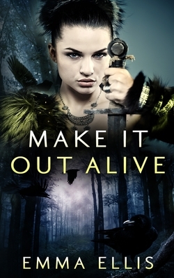 Make It Out Alive: The medieval light fantasy romance full of dangerous adventures by Emma Ellis