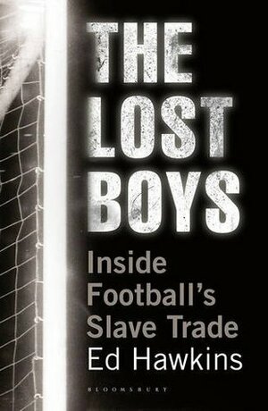 Lost Boys: Inside Football's Slave Trade by Ed Hawkins