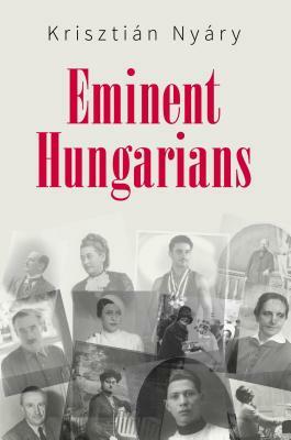 Eminent Hungarians by Krisztián Nyáry