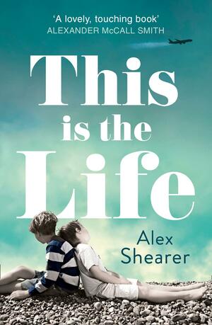 This is the Life by Alex Shearer