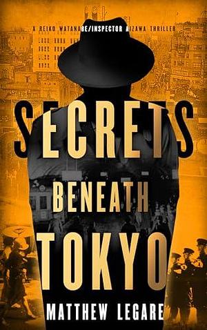 Secrets Beneath Tokyo by Matthew Legare, Matthew Legare