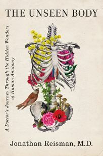 The Unseen Body: A Doctor's Journey Through the Hidden Wonders of Human Anatomy by Jonathan Reisman