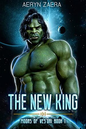 The New King: Moons of Ves'Oni Book 1 by Aeryn Zaera