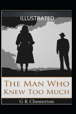 The Man Who Knew Too Much Illustrated by G.K. Chesterton