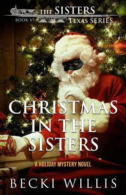 Christmas in The Sisters: A Holiday Mystery Novel by Becki Willis