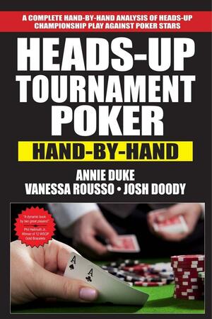 Heads-Up Tournament Poker: Hand-by-Hand by Josh Doody, Annie Duke, Vanessa Rousso