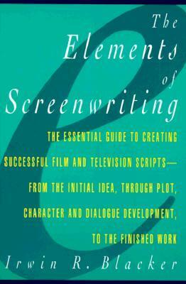 Elements of Screenwriting: A Guide for Film and Television Writing by Irwin R. Blacker