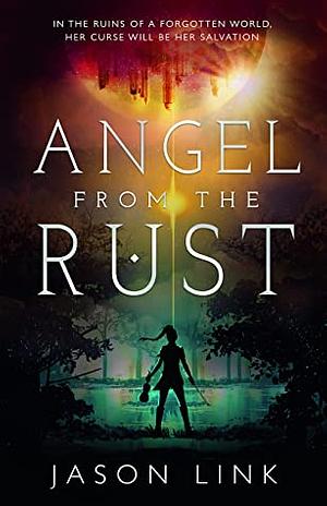 Angel from the Rust by Jason Link