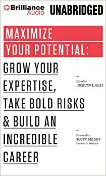 Maximize Your Potential: Grow Your Expertise, Take Bold RisksBuild an Incredible Career by Jocelyn K. Glei