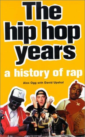 The Hip Hop Years: A History of Rap by Alex Ogg, David Upshal