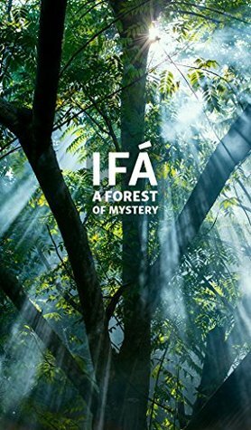 Ifá: A Forest of Mystery by Childerico, Nicholaj de Mattos Frisvold, Ògúnṣínà Babatúndẹ́ Ọlàyínkà Adéwuyì