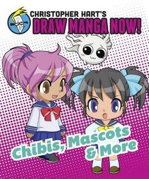 Chibis, Mascots, and More: Christopher Hart's Draw Manga Now! by Christopher Hart