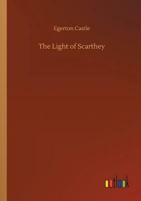 The Light of Scarthey by Egerton Castle
