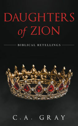 Daughters of Zion by C.A. Gray