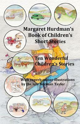 Margaret Hurdman's Book of Children's Short Stories: Ten wonderfully illustrated short stories by Margaret Hurdman