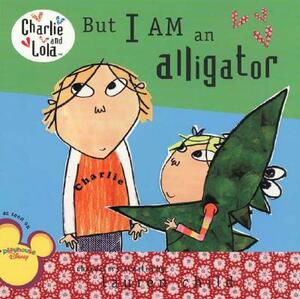 But I Am an Alligator by Lauren Child
