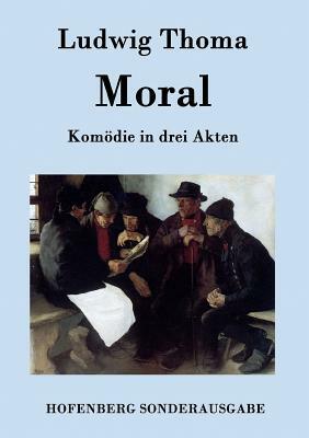 Moral: Komödie in drei Akten by Ludwig Thoma