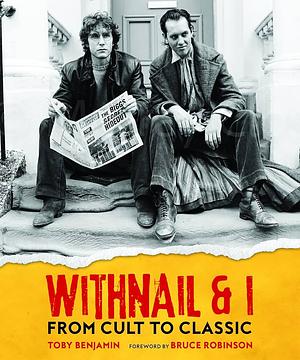 Withnail and I: From Cult to Classic by Toby Benjamin