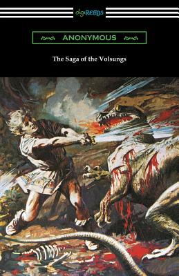 The Saga of the Volsungs: (Translated by Eirikr Magnusson and William Morris with an Introduction by H. Halliday Sparling) by 