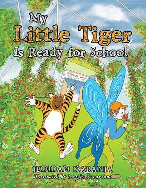 My Little Tiger Is Ready for School by Jedidah Karanja