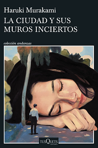 La ciudad y sus muros inciertos by Haruki Murakami